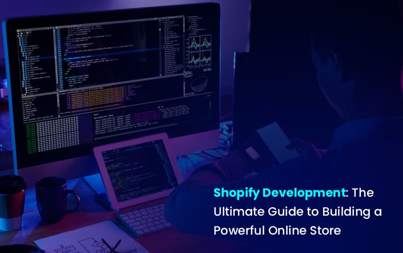 Shopify Development: The Ultimate Guide to Building a Powerful Online Store